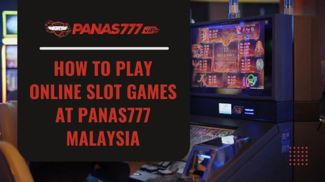 How To Play Online Slot Games At Panas777 Malaysia