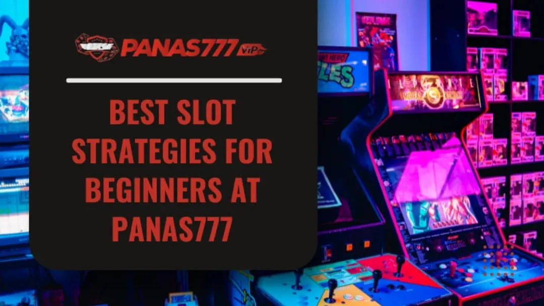 Best Slot Strategies For Beginners At Panas777