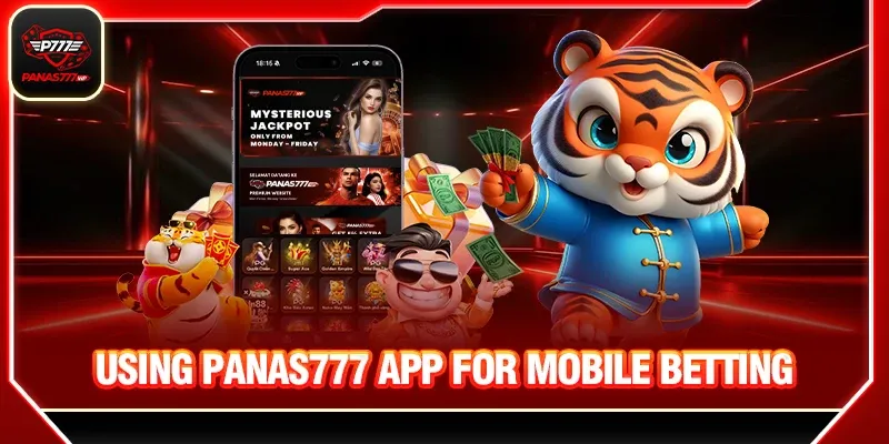 Using Panas777 App for Mobile Betting